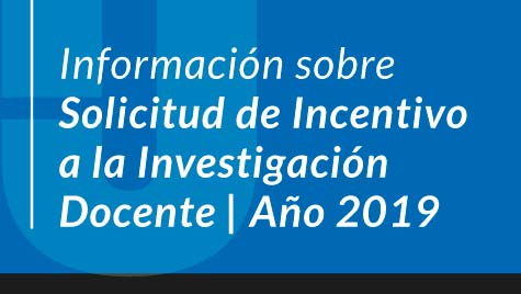 Información Sobre Solicitud De Incentivo A La Investigación Docente - Año 2019