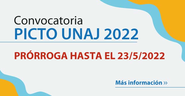 Convocatoria PICTO UNAJ 2022 - PRÓRROGA HASTA EL 23/5/2022