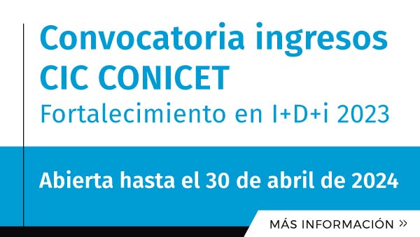 Convocatoria Ingreso CIC CONICET - Fortalecimiento En I+D+i 2023 - Abierta Hasta El 30 De Abril De 2024